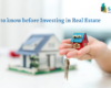 Things to know before investing in Real estate